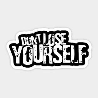 Don't lose YOURSELF Sticker